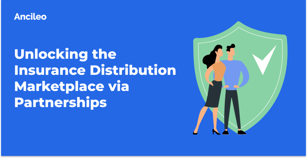 Unlocking the Insurance Distribution Marketplace via Partnerships Ancileo