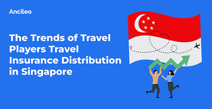 The Trends of Travel Players Travel Insurance Distribution in Singapore
